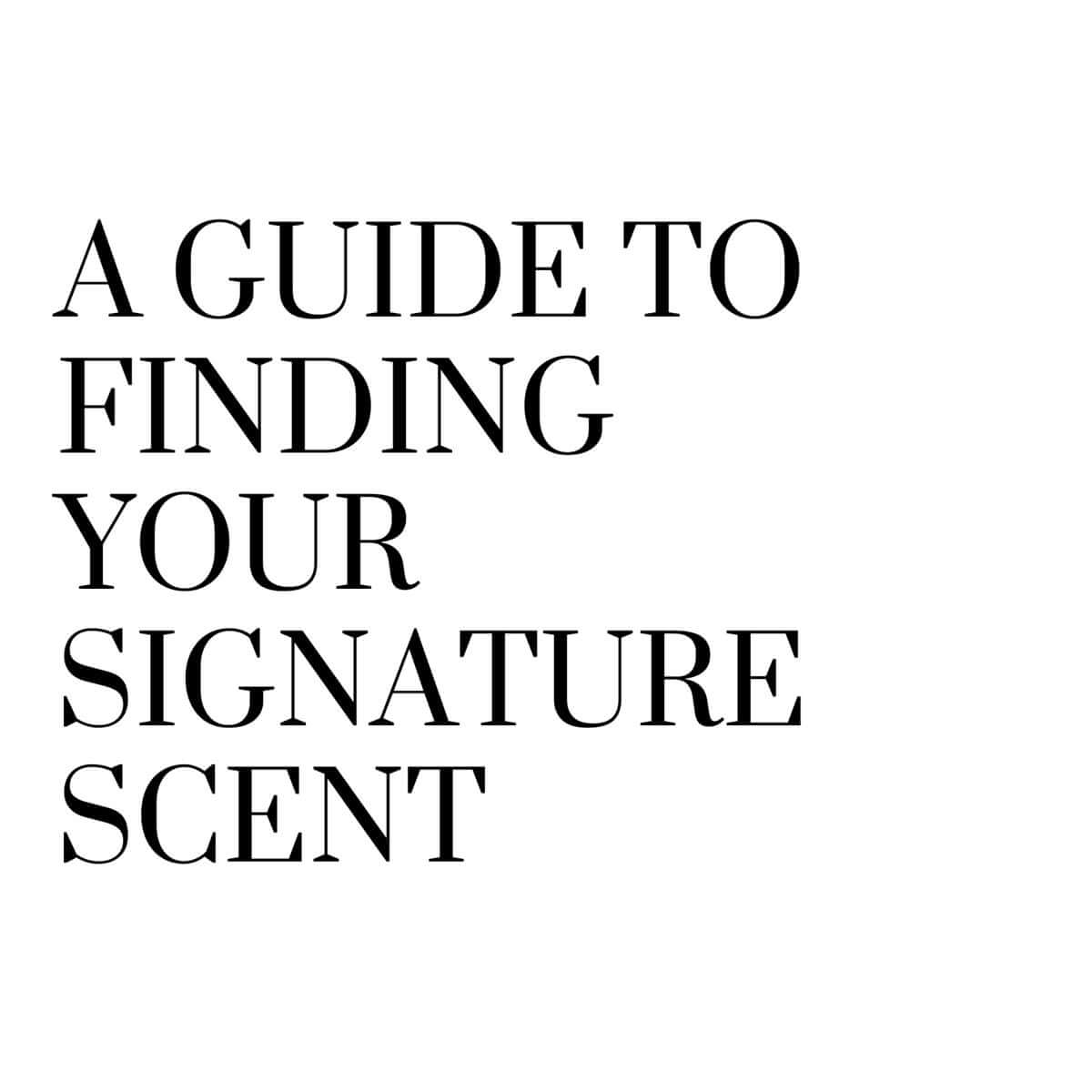 A Guide to Finding your Signature Scent