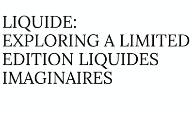 Liquide: Exploring a Limited Edition Liquides Imaginaires