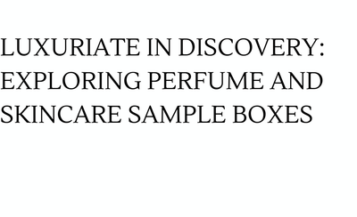 Luxuriate in Discovery: Exploring Perfume and Skincare Sample Boxes