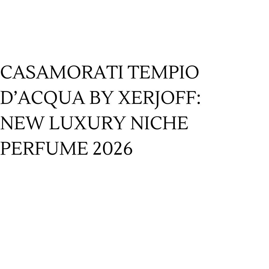 Casamorati Tempio d’Acqua by Xerjoff: New Luxury Niche Perfume 2026