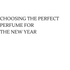 Choosing the Perfect Perfume for the New Year