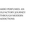 AKRO PERFUMES: AN OLFACTORY JOURNEY THROUGH MODERN ADDICTIONS