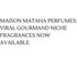 Maison Mataha Perfumes: Viral Gourmand Niche Fragrances Now Available