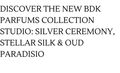 Discover the New BDK Parfums Collection Studio: Silver Ceremony, Stellar Silk & Oud Paradisio