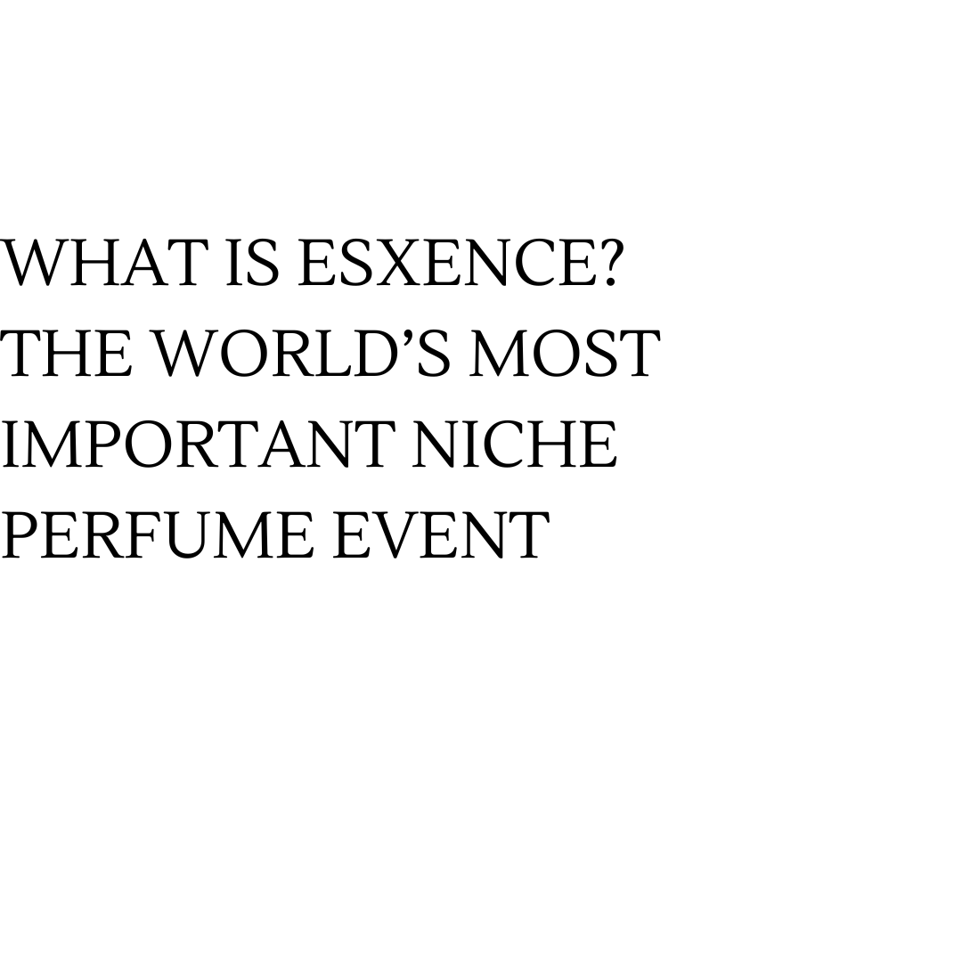 What is Esxence? The World’s Most Important Niche Perfume Event