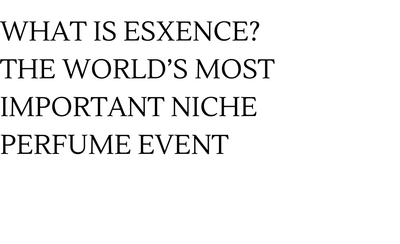 What is Esxence? The World’s Most Important Niche Perfume Event