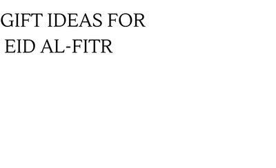 Gift Ideas for Eid al-Fitr
