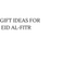 Gift Ideas for Eid al-Fitr
