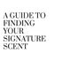 A Guide to Finding your Signature Scent