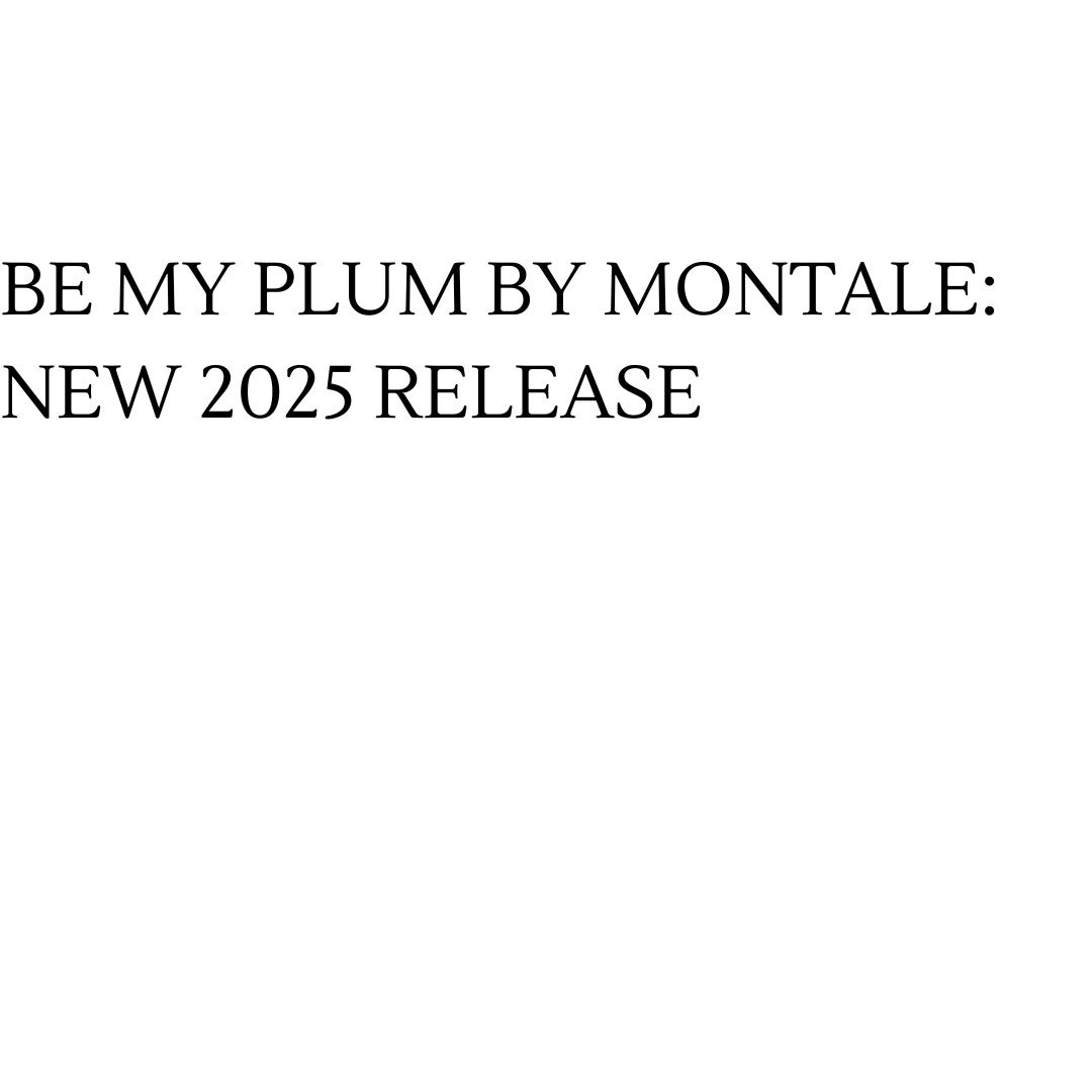 Be My Plum by Montale: New 2025 Release