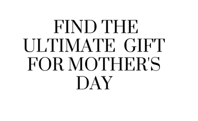 Find the Ultimate Gift for Mother's Day