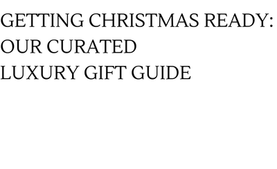 Getting Christmas Ready: Our Curated Luxury Gift Guide