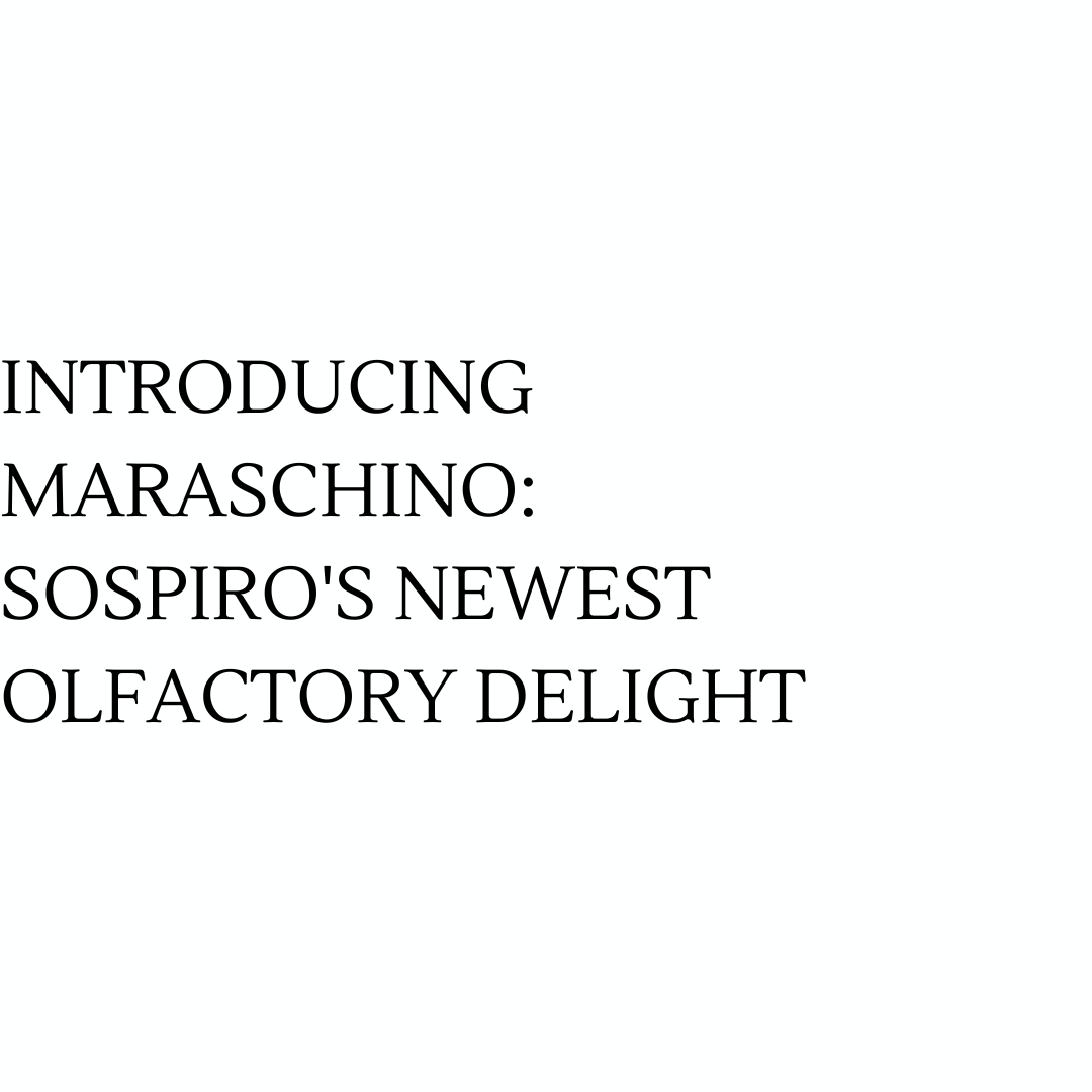 Introducing Maraschino: SOSPIRO's Newest Olfactory Delight