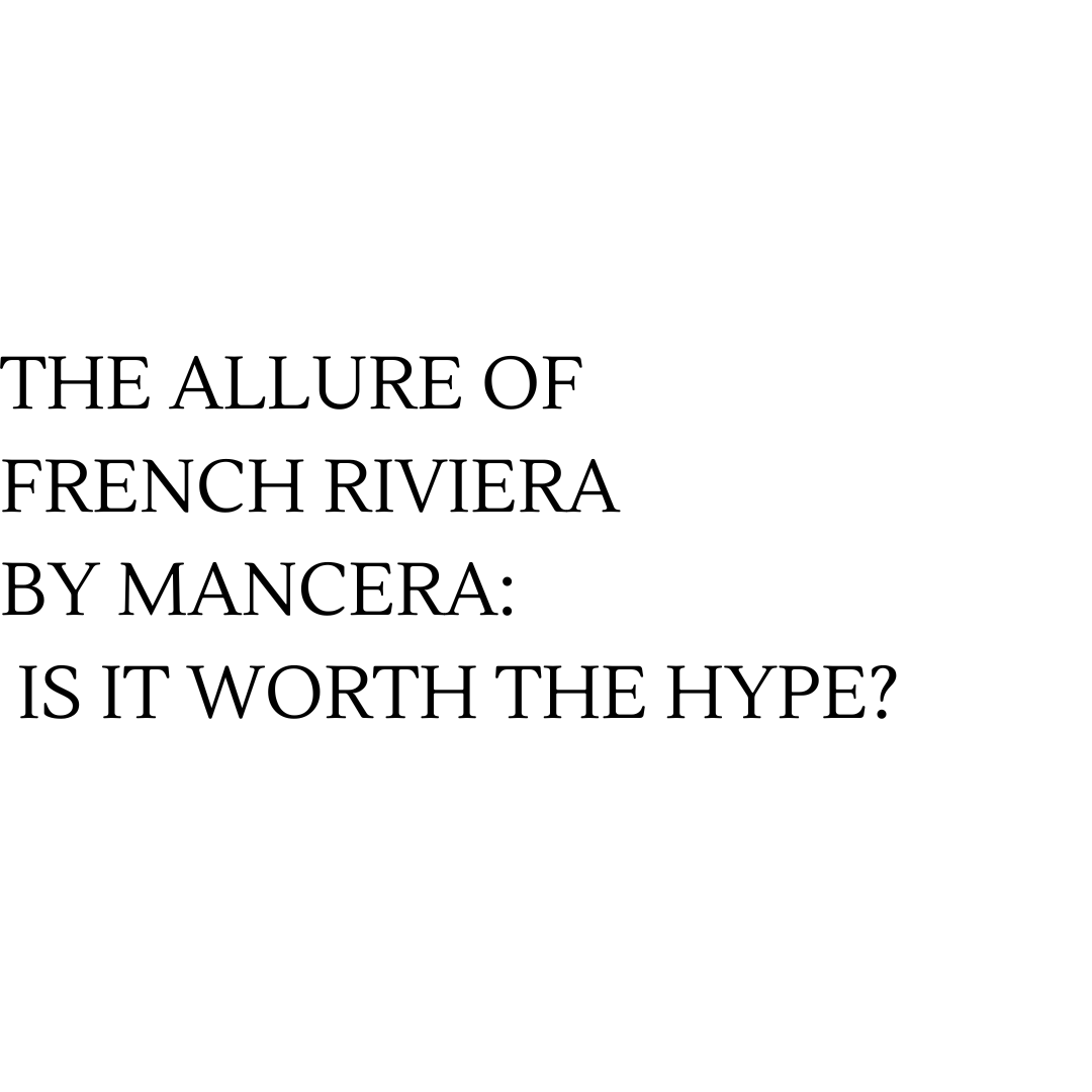 The Allure Of French Riviera By Mancera Is It Worth The Hype the-allure-of-french-riviera-by-mancera-is-it-worth-the-hype