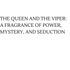 THE QUEEN AND THE VIPER: A FRAGRANCE OF POWER, MYSTERY, AND SEDUCTION