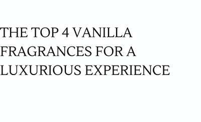 The Top 4 Vanilla Fragrances for a Luxurious Experience