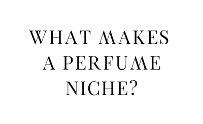 What Makes a Perfume Niche?